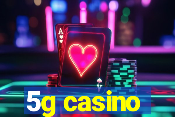 5g casino